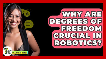 Why Are Degrees Of Freedom Crucial In Robotics? - Talking Tech Trends