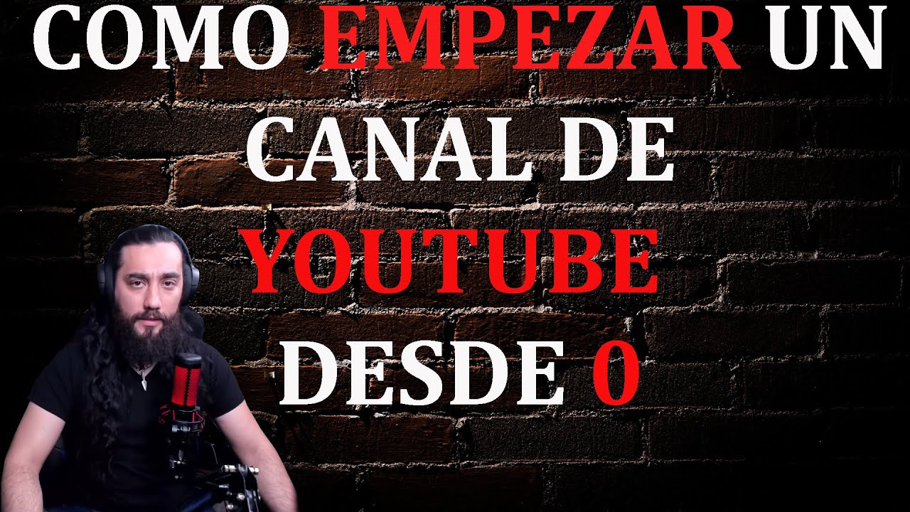 COMO EMPEZAR UN CANAL DE YOUTUBE DESDE 0 - YouTube