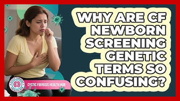Why Are CF Newborn Screening Genetic Terms So Confusing? - Cystic Fibrosis Health Hub