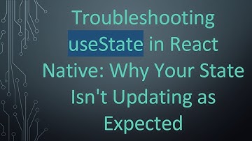 Troubleshooting useState in React Native: Why Your State Isn