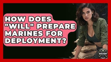 How Does "will" Prepare Marines For Deployment? - Battle Ready Force