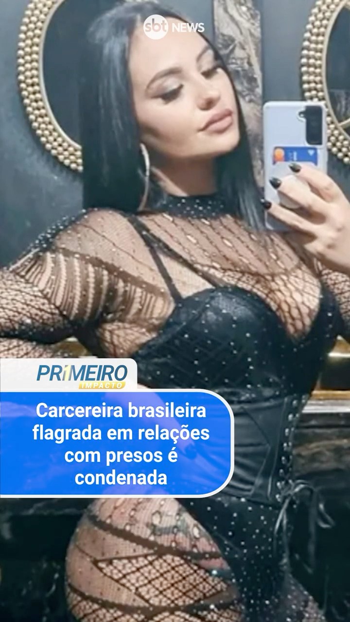 Carcereira brasileira flagrada em relações com presos é condenada