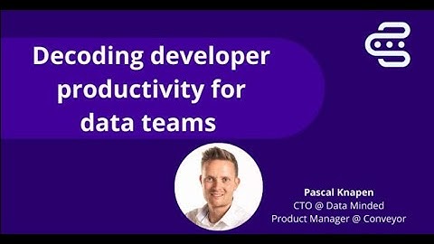 Decoding developer productivity for data teams - Pascal Knapen, Conveyor x Luminus Event