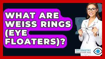 What Are Weiss Rings (eye Floaters)? - Optometry Knowledge Base