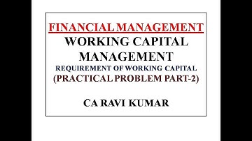 WORKING CAPITAL MANAGEMENT | REQUIREMENT OF WORKING CAPITAL PART-2 | CA RAVI KUMAR