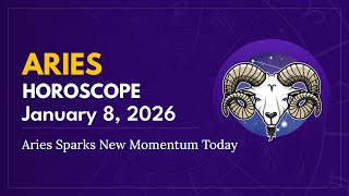 Daily ARIES Horoscope January 8 2026 Aries Sparks New Momentum Today
