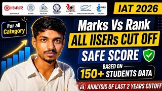 IAT 2026 Cut Off Marks | Marks Vs Rank | Safe Score for IISERs | Category Wise