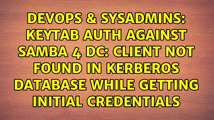 keytab auth against samba 4 DC: Client not found in Kerberos database while getting initial...