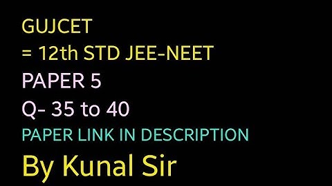 Gujcet Paper- 5, Q- 35 to 40