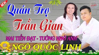 Mai Tiến Đạt, Quán Trọ Trần Gian - Tưởng Nhớ Về Anh Ngô Quốc Linh💞  Nhạc Trữ Tình | Thư Giãn Bolero