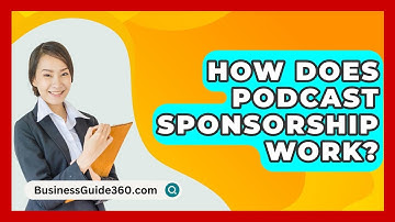 How Does Podcast Sponsorship Work? - BusinessGuide360.com
