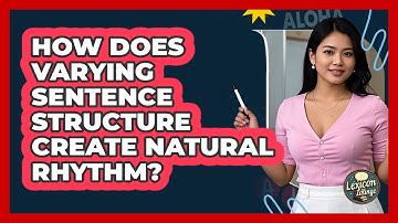 How Does Varying Sentence Structure Create Natural Rhythm? - Lexicon Lounge