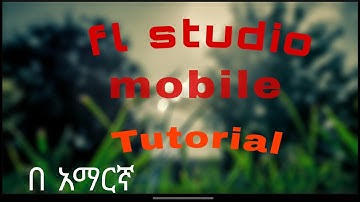 FL STUDIO MOBILE TUTORIAL IN AMHARIC