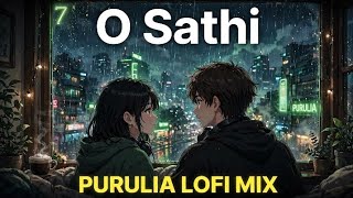 O Sathi Purulia Lofi Mix (Slowed + Reverb) | Sikari Kumar | Purulia New Lofi Song
