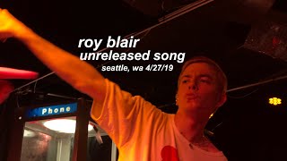 roy blair - unreleased song performed in seattle, wa at chop suey 4/27/19