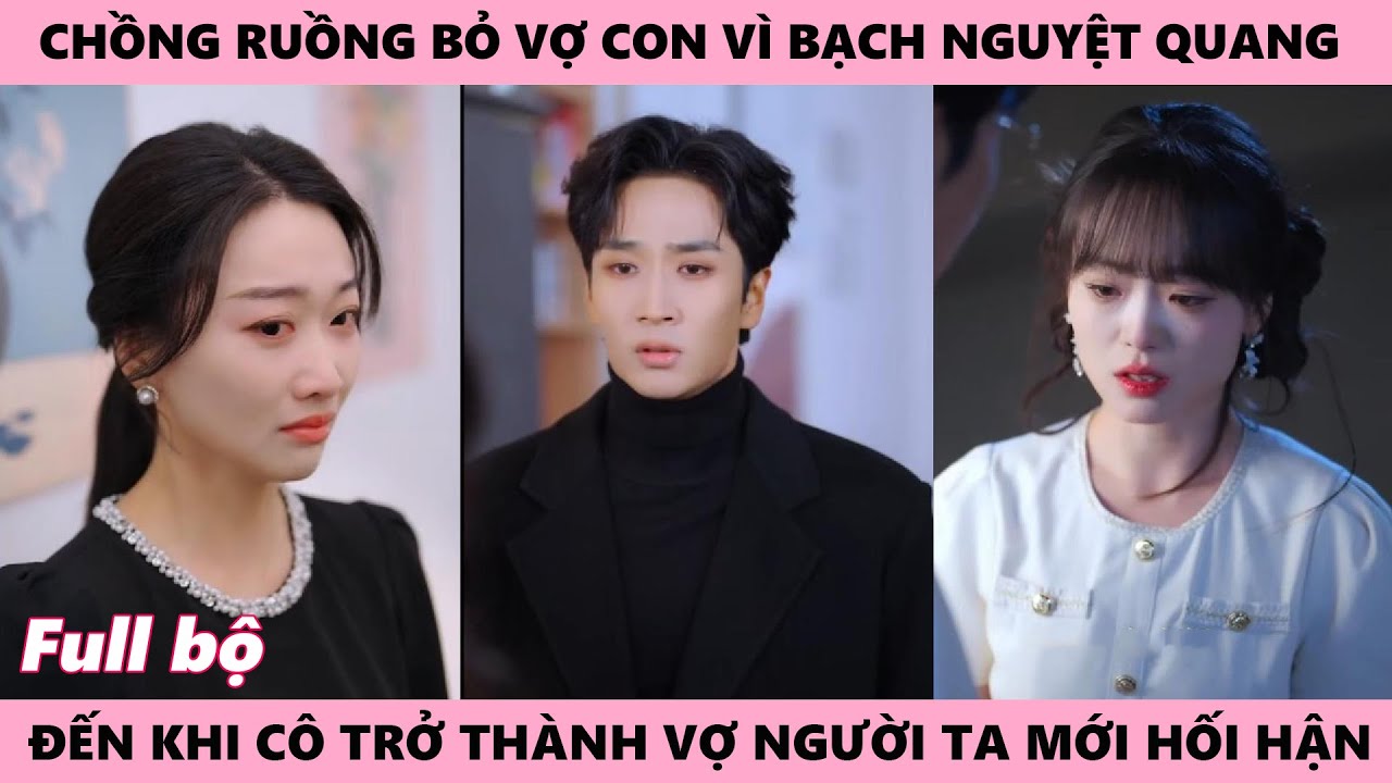 Ruồng Bỏ Vợ Vì Bạch Nguyệt Quang, Đến Khi Cô Trở Thành Vợ Người Ta Tổng Tài Chỉ Biết Nhìn Tuyệt Vọng