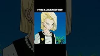 n°18 no acepta estar con krilin