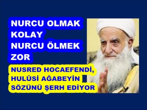 Nusred Hocaefendi, “Nurcu olmak kolay, Nurcu ölmek zor” Hulûsi ağabeyin bu sözünü açıklıyor...