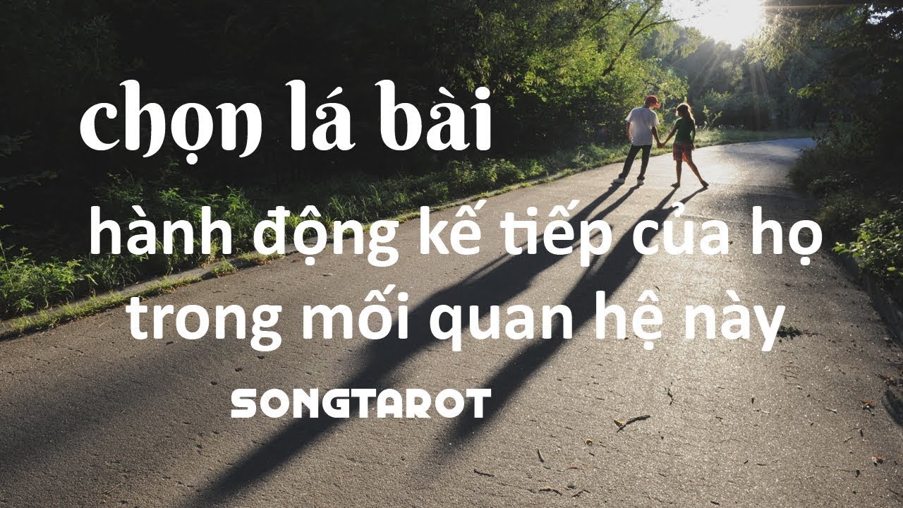 tarot: chọn lá bài: hành động kế tiếp của họ trong mối quan hệ này