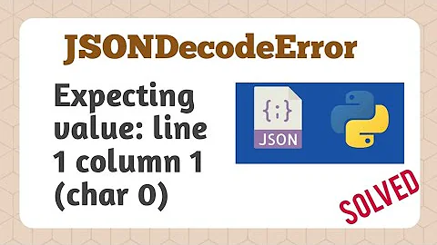 Expecting value: line 1 column 1 (char 0) | JSONDecodeError | Python