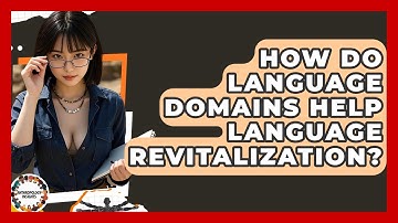 How Do Language Domains Help Language Revitalization? - Anthropology Insights