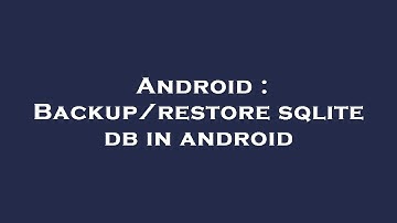 Android : Backup/restore sqlite db in android