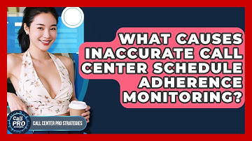 What Causes Inaccurate Call Center Schedule Adherence Monitoring? - Call Center Pro Strategies