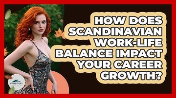 How Does Scandinavian Work-life Balance Impact Your Career Growth? - Unmapping Scandinavia