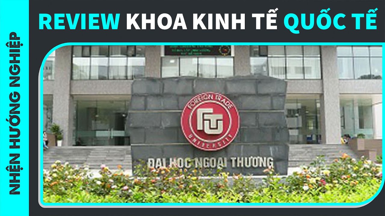 Kinh tế quốc tế đại học ngoại thương | Học Kinh tế quốc tế thì học gì? | SPIDERUM | Hachane | Hướng Nghiệp