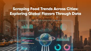 Scraping Food Trends Across Cities: Exploring Global Flavors Through Data