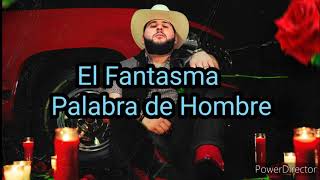 El Fantasma - Palabra de Hombre (Letra)