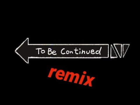 To be continued remix - YouTube
