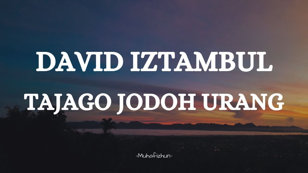 DAVID IZTAMBUL  - TAJAGO JODOH URANG  || LIRIK LAGU MINANG