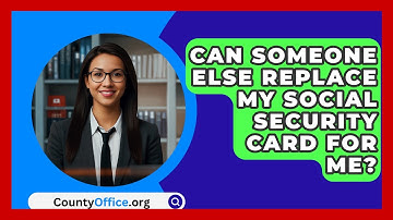 Can Someone Else Replace My Social Security Card For Me? - CountyOffice.org