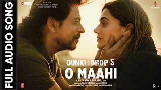 Dunki: O Maahi (Full Audio) | Shah Rukh Khan | Taapsee Pannu | Pritam | Arijit Singh | Irshad Kamil