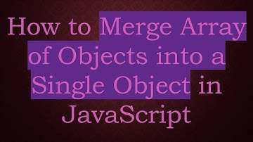 How to Merge Array of Objects into a Single Object in JavaScript