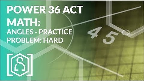 Power 36 ACT Math - Angles Practice Problem: Hard