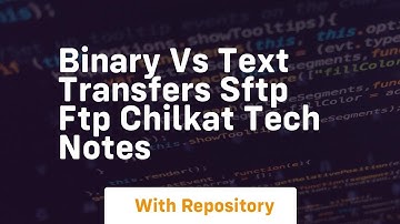 Binary vs Text Transfers SFTP FTP Chilkat Tech Notes