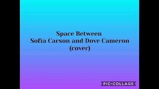 Space Between - Sofia Carson and Dove Cameron (cover)