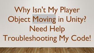 Why Isn't My Player Object Moving in Unity? Need Help Troubleshooting My Code!