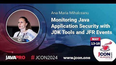 Monitoring Java Application Security with JDK Tools and JFR Events | Ana Maria Mihalceanu (EN)