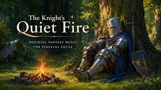 The Knight's Quiet Fire | Medieval Fantasy Music for Peaceful Focus