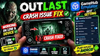 OUTLAST Crash Fix on Android 🔥 | GameHub Emulator Best Settings | Low-End Device