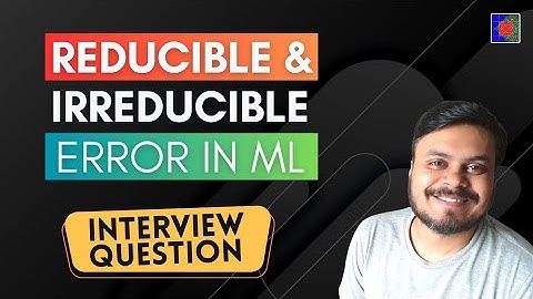 What is Reducible Vs Irreducible Error in Machine Learning | Important Interview Question | CampusX