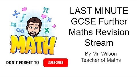 GCSE Further Maths - Last Minute Revision