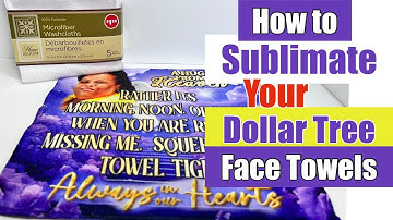 How to Sublimate Your Dollar Tree Face Towels - DIY Face Towel Party Favors and Keep Sakes