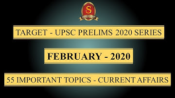 Target - UPSC Prelims 2020 Series || Current Affairs || February 2020 || 55 Important Topics ||