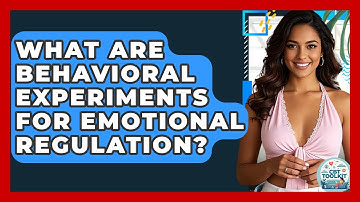 What Are Behavioral Experiments For Emotional Regulation? - CBT Toolkit