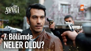 Adı Sevgi'nin 7. Bölümünde Neler Oldu?