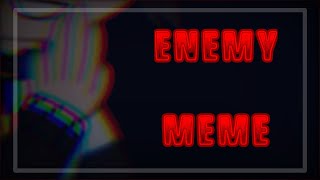 Enemy | Animation Meme [FLASHING LIGHTS, SHAKING SCREEN WARNING]